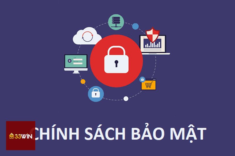 Chính Sách Bảo Mật - Chính Sách Bảo Mật 33win là gì? Chính Sách Bảo Mật - Chính Sách Bảo Mật 33win là gì?